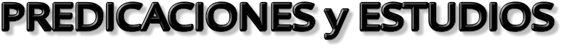PREDICACIONES y ESTUDIOS